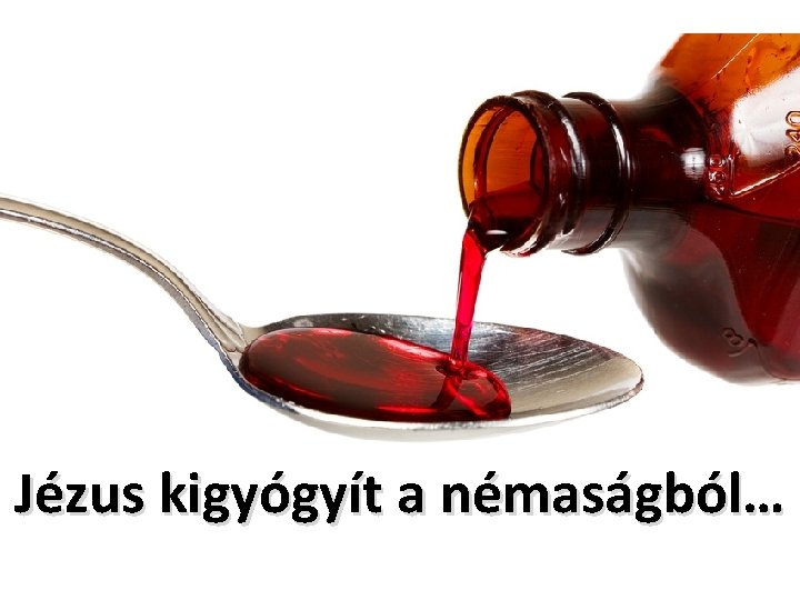 Jézus kigyógyít a némaságból… 