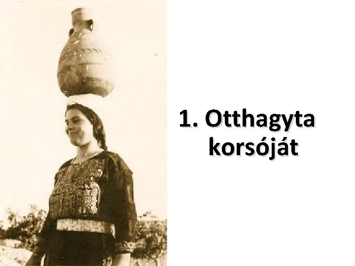 1. Otthagyta korsóját 