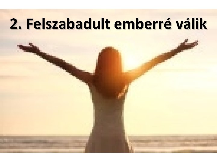 2. Felszabadult emberré válik 