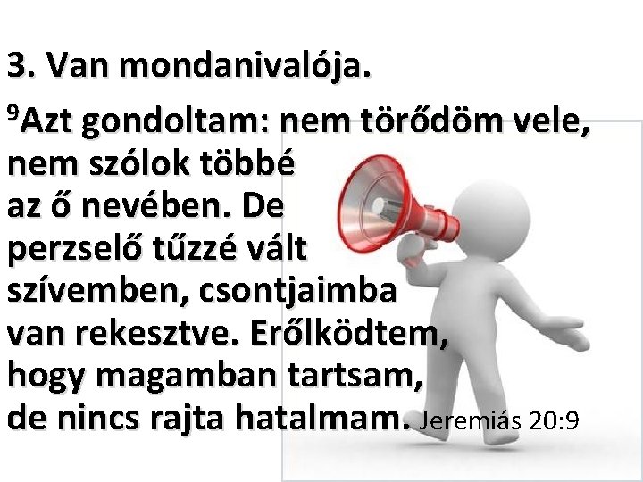 3. Van mondanivalója. 9 Azt gondoltam: nem törődöm vele, nem szólok többé az ő