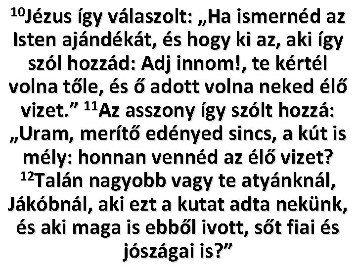 10 Jézus így válaszolt: „Ha ismernéd az Isten ajándékát, és hogy ki az, aki