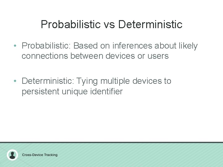 Probabilistic vs Deterministic • Probabilistic: Based on inferences about likely connections between devices or