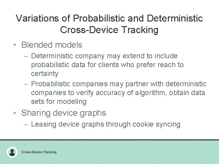 Variations of Probabilistic and Deterministic Cross-Device Tracking • Blended models – Deterministic company may