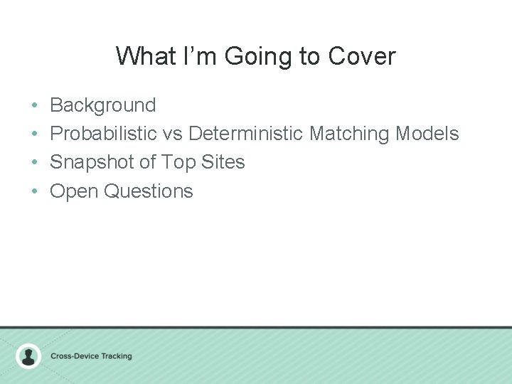 What I’m Going to Cover • • Background Probabilistic vs Deterministic Matching Models Snapshot