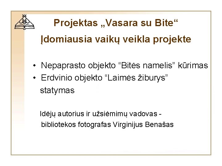 Projektas „Vasara su Bite“ Įdomiausia vaikų veikla projekte • Nepaprasto objekto “Bitės namelis” kūrimas Projektas „Vasara su Bite“ Įdomiausia vaikų veikla projekte • Nepaprasto objekto “Bitės namelis” kūrimas
