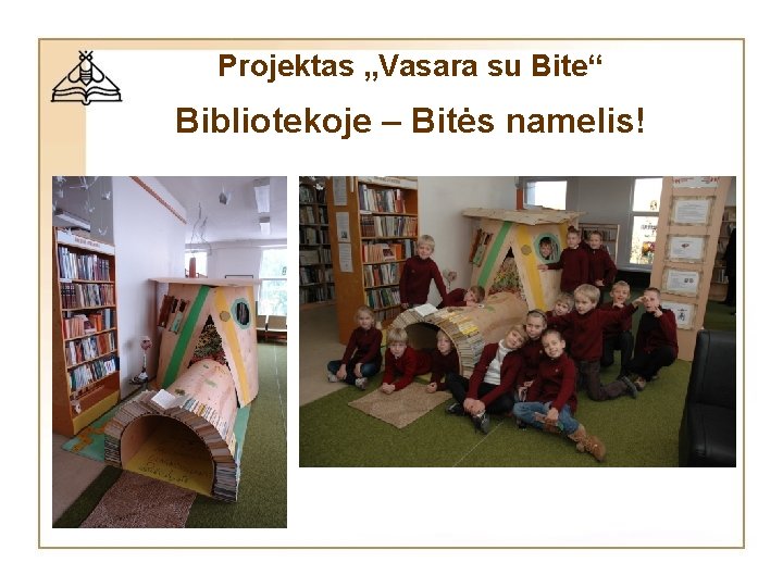 Projektas „Vasara su Bite“ Bibliotekoje – Bitės namelis! Projektas „Vasara su Bite“ Bibliotekoje – Bitės namelis!