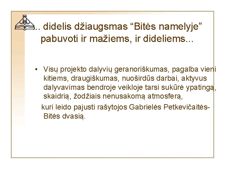 . . . didelis džiaugsmas “Bitės namelyje” pabuvoti ir mažiems, ir dideliems. . . . . . didelis džiaugsmas “Bitės namelyje” pabuvoti ir mažiems, ir dideliems. . .