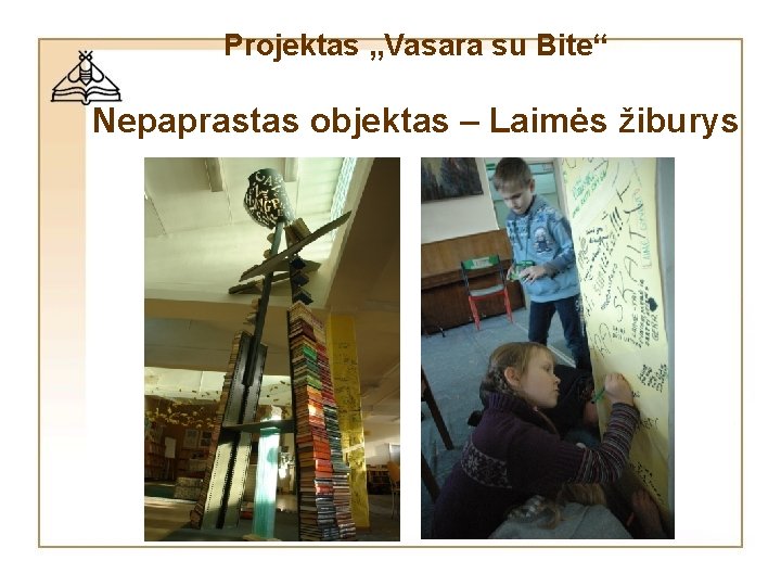 Projektas „Vasara su Bite“ Nepaprastas objektas – Laimės žiburys Projektas „Vasara su Bite“ Nepaprastas objektas – Laimės žiburys
