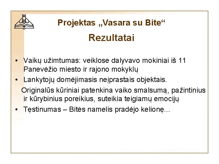 Projektas „Vasara su Bite“ Rezultatai • Vaikų užimtumas: veiklose dalyvavo mokiniai iš 11 Panevėžio Projektas „Vasara su Bite“ Rezultatai • Vaikų užimtumas: veiklose dalyvavo mokiniai iš 11 Panevėžio
