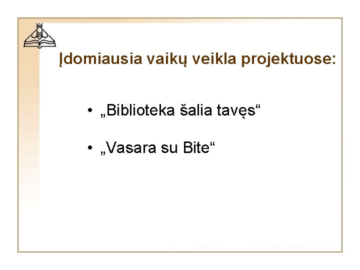 Įdomiausia vaikų veikla projektuose: • „Biblioteka šalia tavęs“ • „Vasara su Bite“ Įdomiausia vaikų veikla projektuose: • „Biblioteka šalia tavęs“ • „Vasara su Bite“