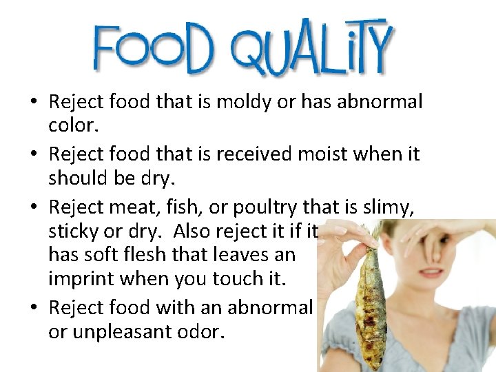  • Reject food that is moldy or has abnormal color. • Reject food