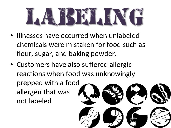  • Illnesses have occurred when unlabeled chemicals were mistaken for food such as