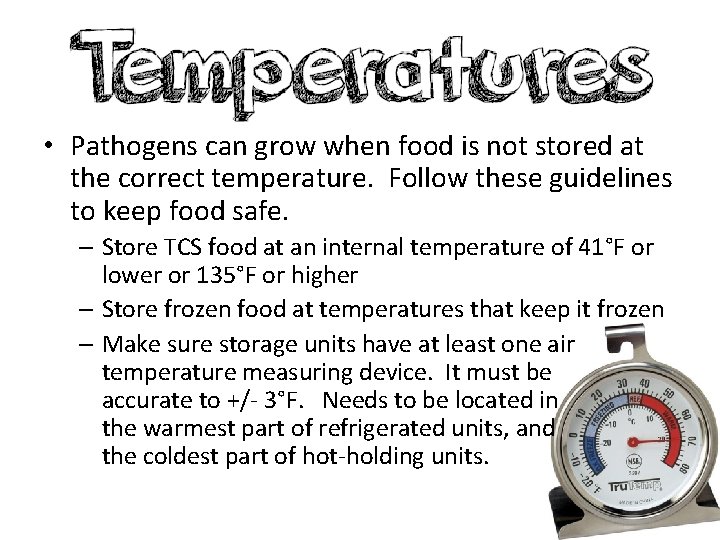  • Pathogens can grow when food is not stored at the correct temperature.
