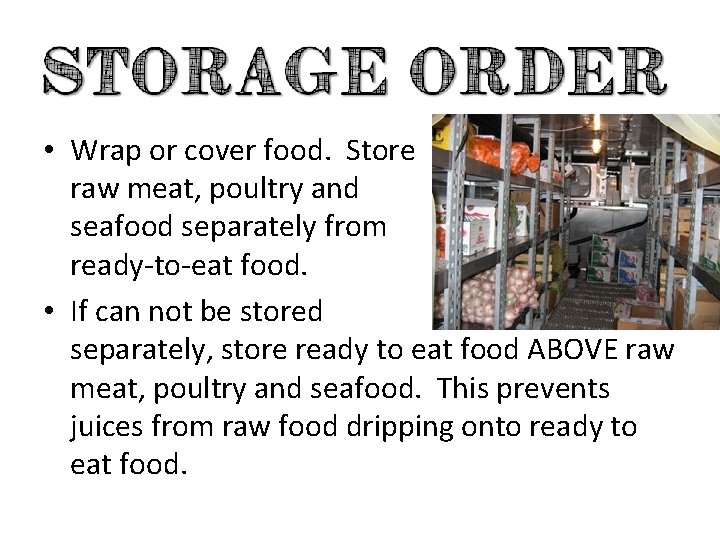  • Wrap or cover food. Store raw meat, poultry and seafood separately from