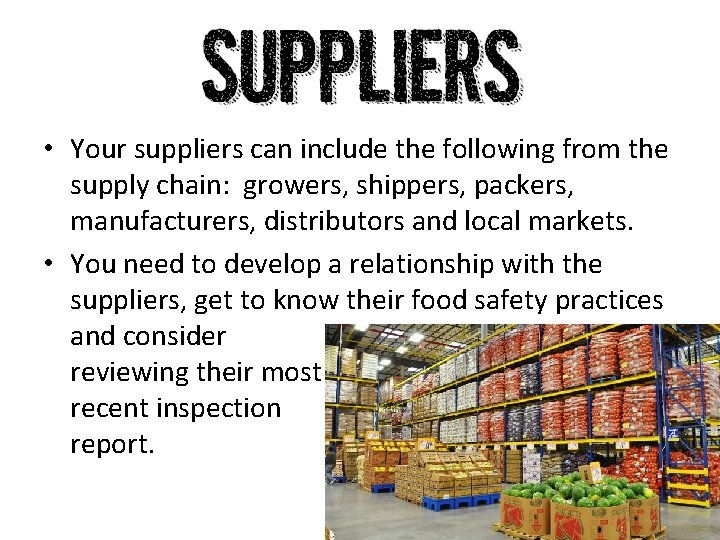  • Your suppliers can include the following from the supply chain: growers, shippers,