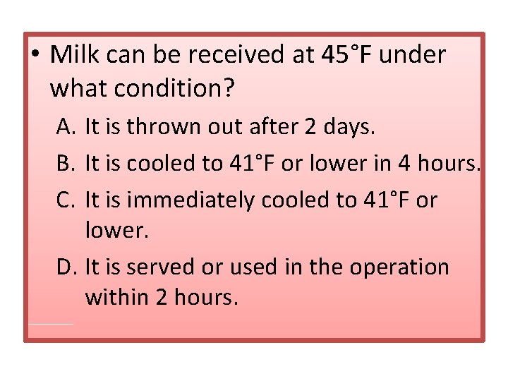  • Milk can be received at 45°F under what condition? A. It is