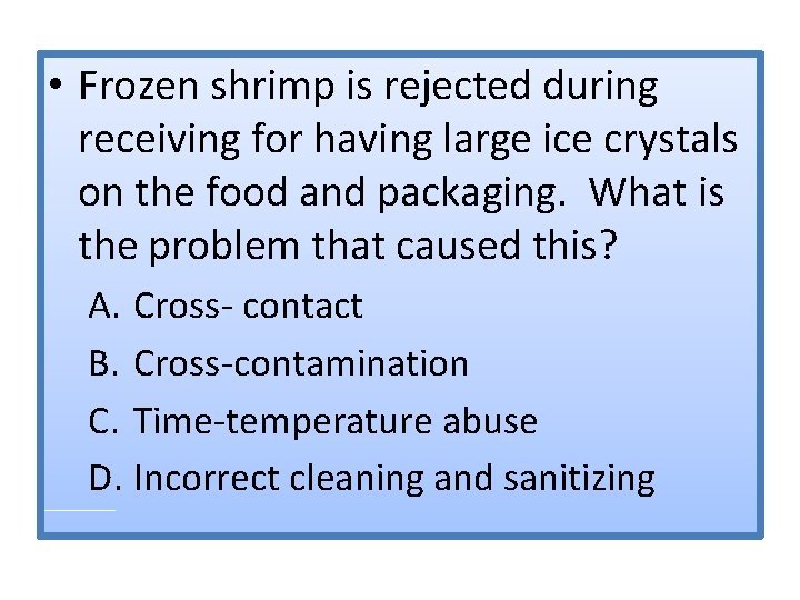  • Frozen shrimp is rejected during receiving for having large ice crystals on