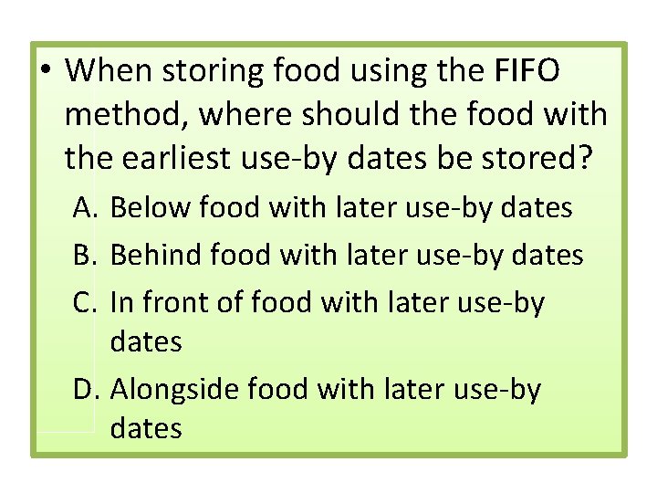  • When storing food using the FIFO method, where should the food with