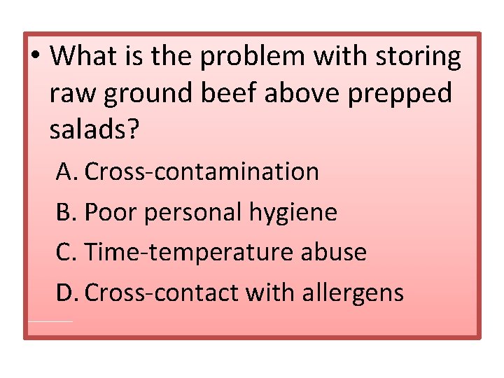  • What is the problem with storing raw ground beef above prepped salads?