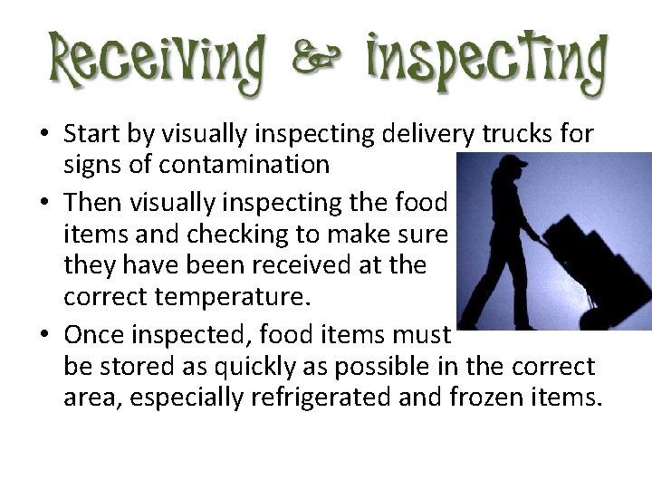  • Start by visually inspecting delivery trucks for signs of contamination • Then