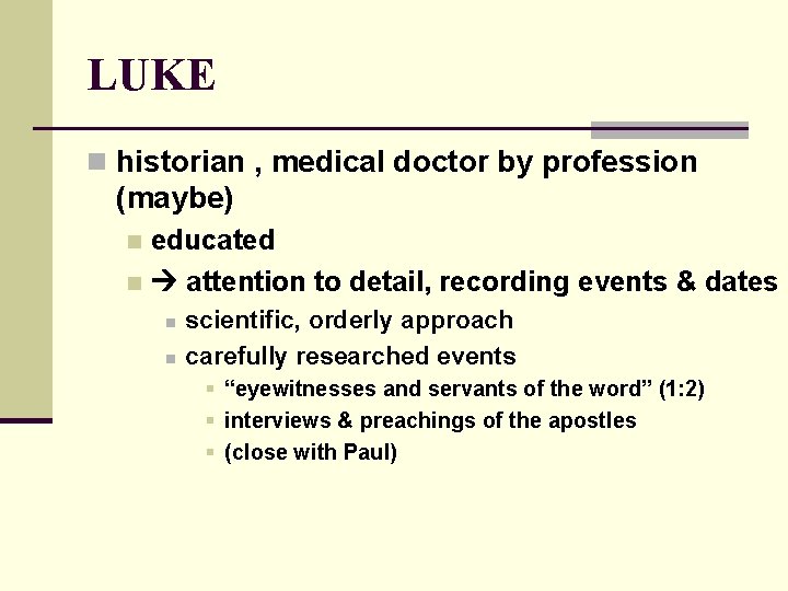 LUKE n historian , medical doctor by profession (maybe) educated n attention to detail,