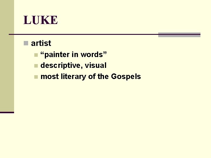 LUKE n artist n “painter in words” n descriptive, visual n most literary of