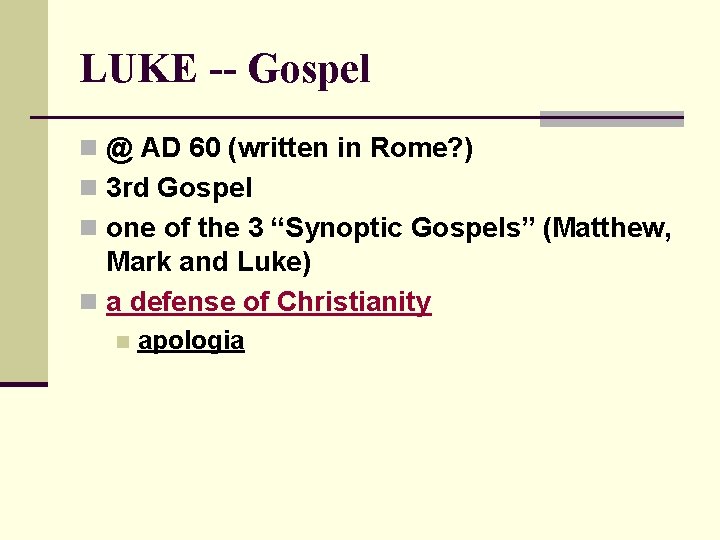 LUKE -- Gospel n @ AD 60 (written in Rome? ) n 3 rd