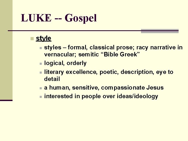 LUKE -- Gospel n style n n n styles – formal, classical prose; racy