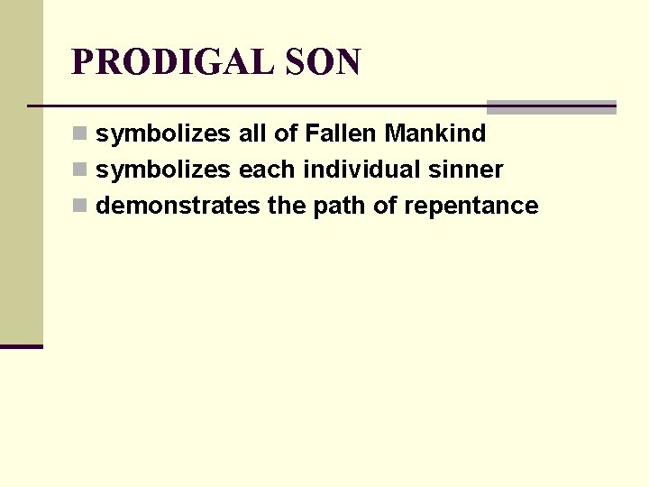 PRODIGAL SON n symbolizes all of Fallen Mankind n symbolizes each individual sinner n