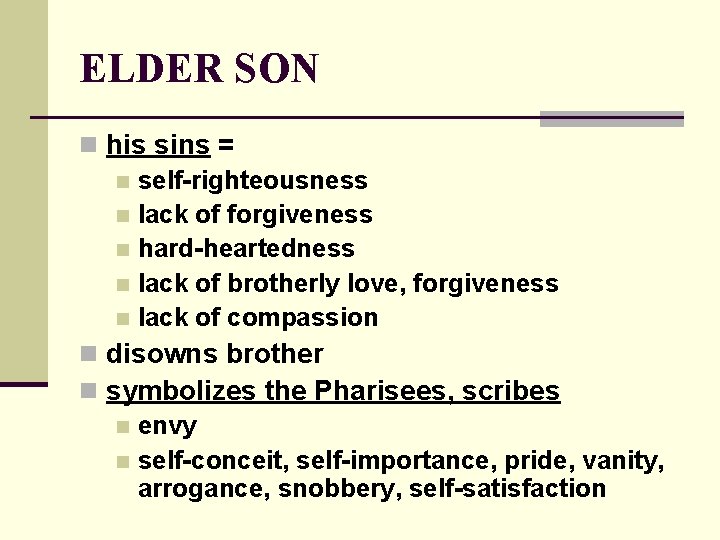 ELDER SON n his sins = n self-righteousness n lack of forgiveness n hard-heartedness