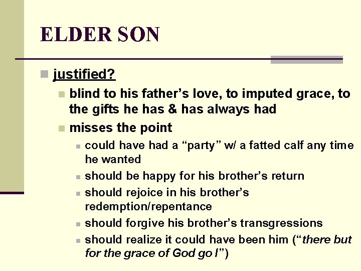 ELDER SON n justified? n blind to his father’s love, to imputed grace, to