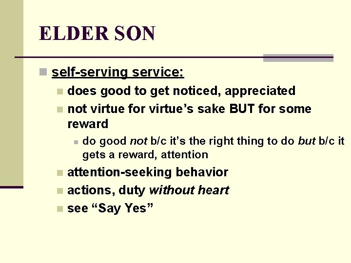 ELDER SON n self-serving service: n does good to get noticed, appreciated n not