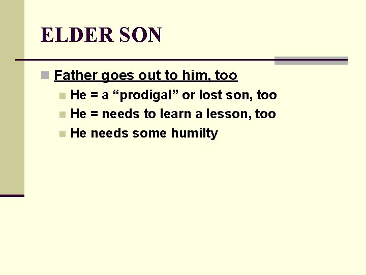 ELDER SON n Father goes out to him, too n He = a “prodigal”