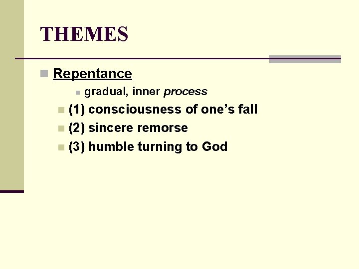 THEMES n Repentance n gradual, inner process (1) consciousness of one’s fall n (2)