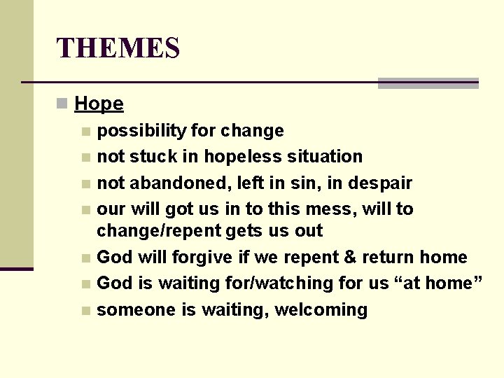 THEMES n Hope n possibility for change n not stuck in hopeless situation n