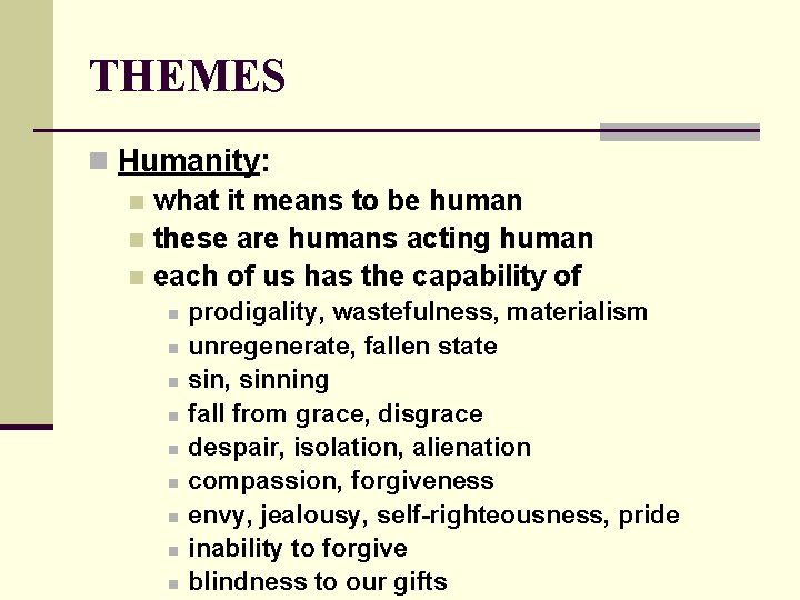 THEMES n Humanity: n what it means to be human n these are humans