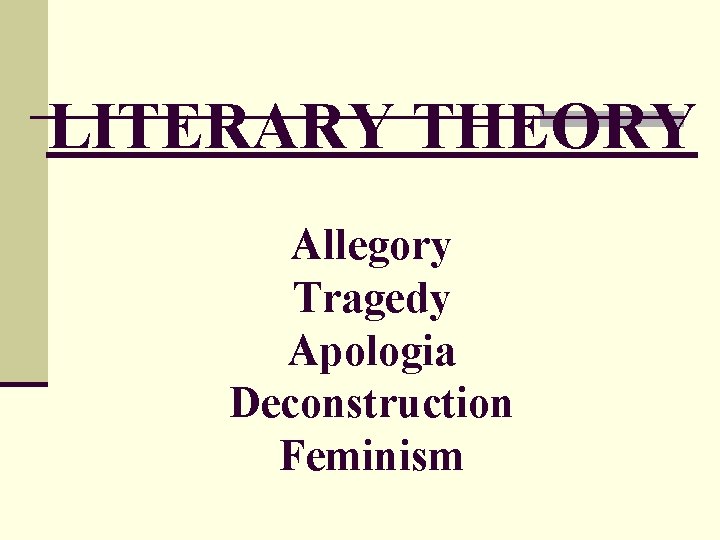 LITERARY THEORY Allegory Tragedy Apologia Deconstruction Feminism 