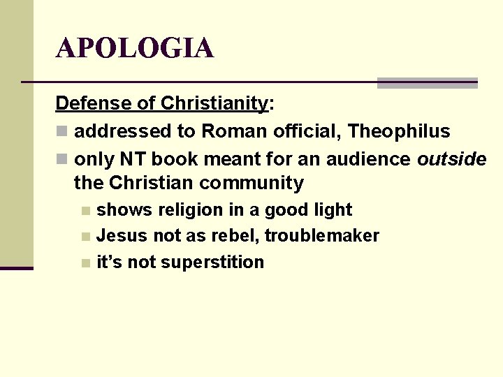 APOLOGIA Defense of Christianity: n addressed to Roman official, Theophilus n only NT book