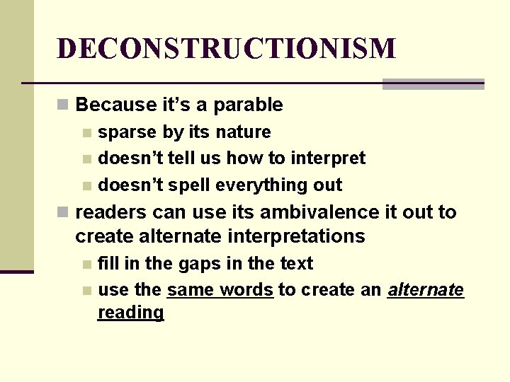 DECONSTRUCTIONISM n Because it’s a parable n sparse by its nature n doesn’t tell