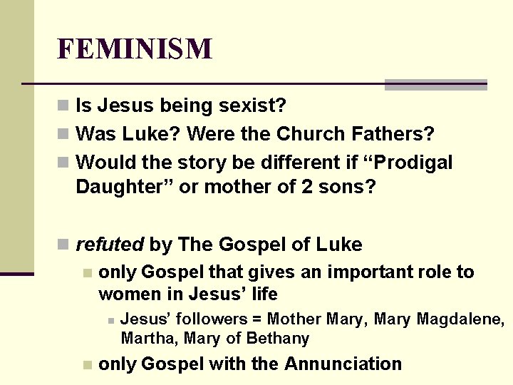 FEMINISM n Is Jesus being sexist? n Was Luke? Were the Church Fathers? n