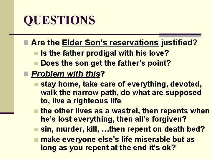 QUESTIONS n Are the Elder Son’s reservations justified? n Is the father prodigal with