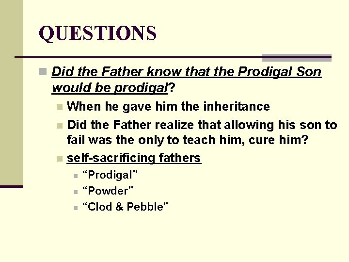 QUESTIONS n Did the Father know that the Prodigal Son would be prodigal? When