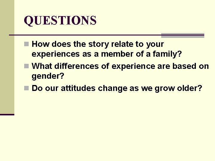 QUESTIONS n How does the story relate to your experiences as a member of