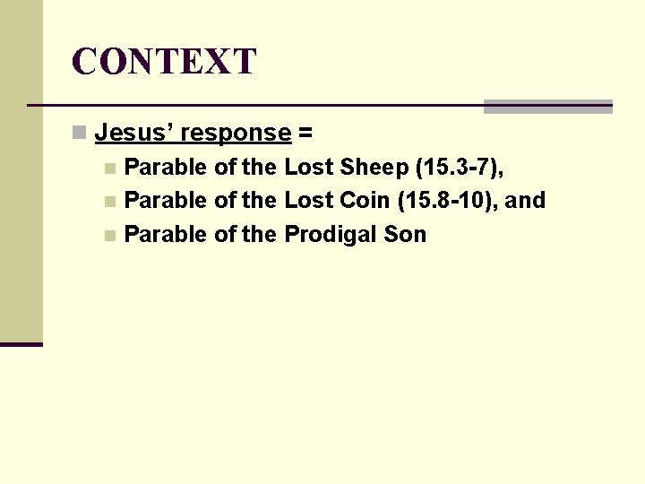 CONTEXT n Jesus’ response = n Parable of the Lost Sheep (15. 3 -7),