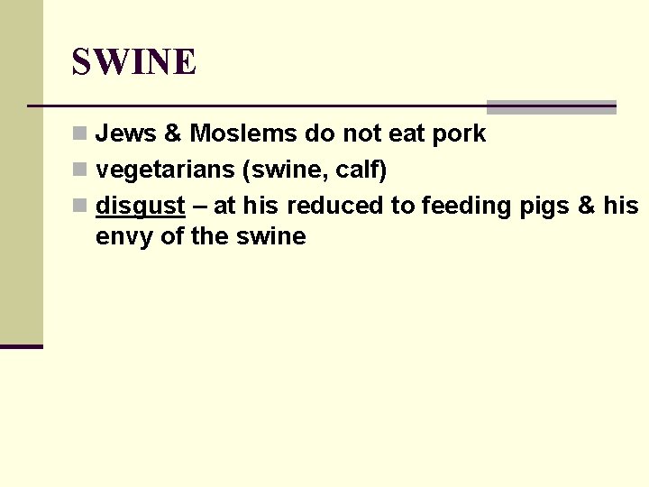 SWINE n Jews & Moslems do not eat pork n vegetarians (swine, calf) n