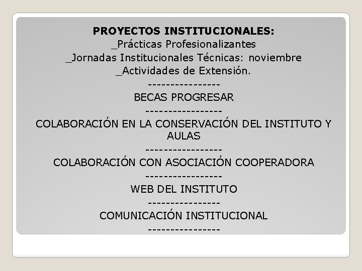 PROYECTOS INSTITUCIONALES: _Prácticas Profesionalizantes _Jornadas Institucionales Técnicas: noviembre _Actividades de Extensión. --------BECAS PROGRESAR --------COLABORACIÓN
