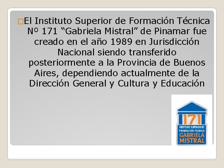 �El Instituto Superior de Formación Técnica Nº 171 “Gabriela Mistral” de Pinamar fue creado