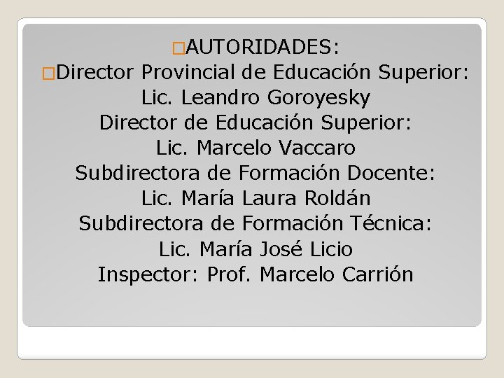 �AUTORIDADES: �Director Provincial de Educación Superior: Lic. Leandro Goroyesky Director de Educación Superior: Lic.