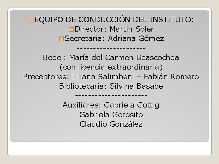 � EQUIPO DE CONDUCCIÓN DEL INSTITUTO: � Director: Martín Soler � Secretaria: Adriana Gómez