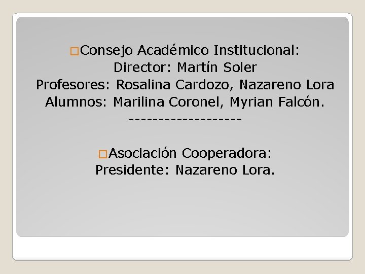 �Consejo Académico Institucional: Director: Martín Soler Profesores: Rosalina Cardozo, Nazareno Lora Alumnos: Marilina Coronel,